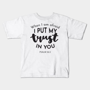 Faithful Courage: 'When I am Afraid, I Put My Trust in You' Kids T-Shirt